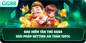 BẢO HIỂM TÂN THỦ – Giải Pháp Betting An Toàn Cho Người Mới Tại GG88