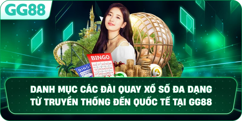 Danh mục các đài quay xổ số đa dạng từ truyền thống đến quốc tế tại GG88