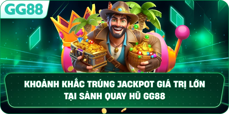 Khoảnh khắc trúng Jackpot lũy tiến giá trị lớn tại sảnh quay hũ GG88