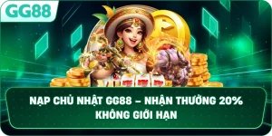 NẠP CHỦ NHẬT – Ưu Đãi Bùng Nổ Cuối Tuần Tại Nhà Cái GG88