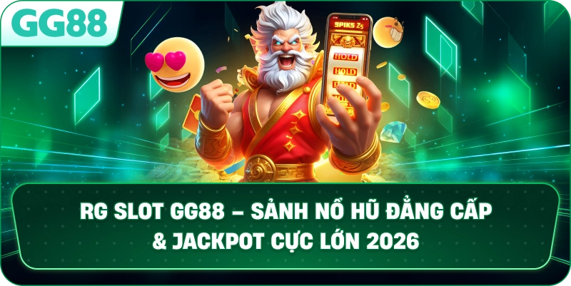 RG SLOT – THIÊN ĐƯỜNG NỔ HŨ ĐẲNG CẤP VỚI JACKPOT CỰC KHỦNG TẠI GG88