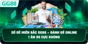 SỐ ĐỀ MIỀN BẮC – ĐỈNH CAO GIẢI TRÍ LÔ ĐỀ TRỰC TUYẾN TẠI GG88