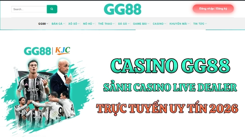 Casino GG88 – Sảnh Casino Live Dealer Trực Tuyến Uy Tín