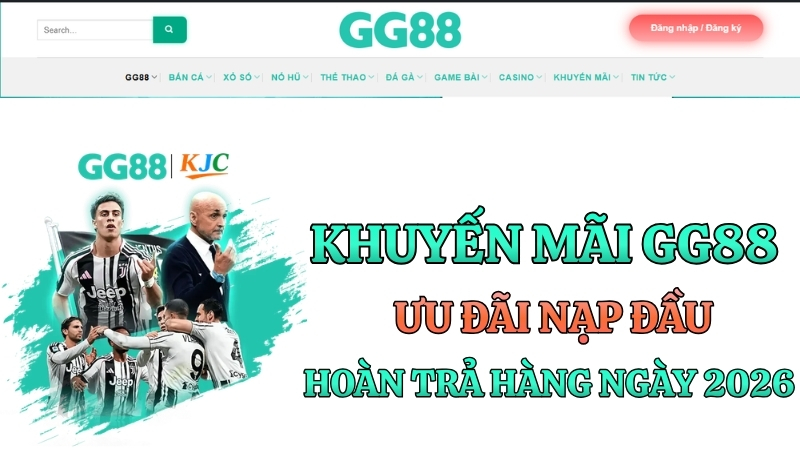 Khuyến Mãi GG88 – Ưu Đãi Nạp Đầu Hoàn Trả Hàng Ngày 2026